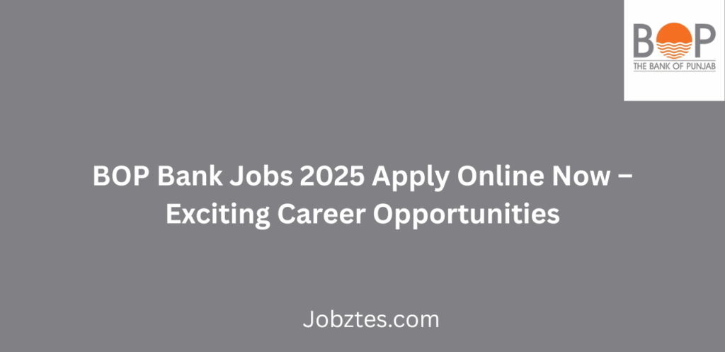 BOP Bank Jobs 2025 Apply Online Now Latest Banking Opportunities in Pakistan