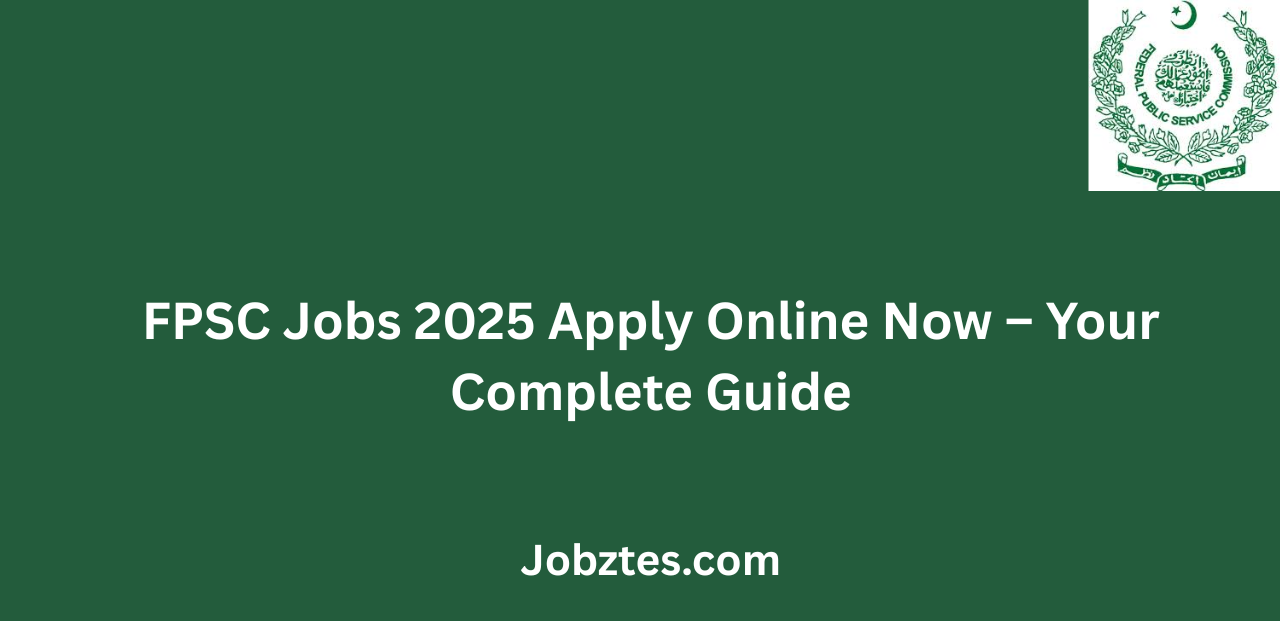 FPSC Jobs 2025 Apply Online Now Your Complete Guide
