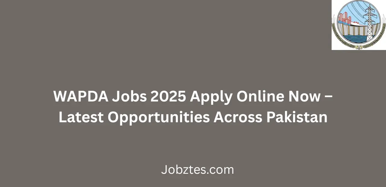 WAPDA Jobs 2025 Apply Online Now Latest Opportunities Across Pakistan