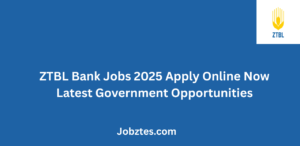 ZTBL Bank Jobs 2025 Apply Online NoLatest Government Opportunities